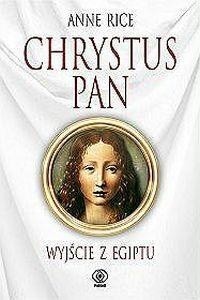 Chrystus Pan. Wyjście z Egiptu - Anne Rice