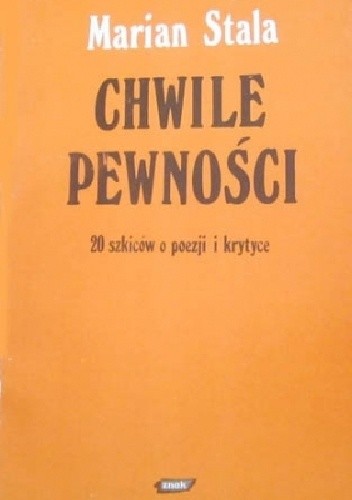 Chwile pewności. 20 szkiców o poezji i krytyce - Marian Stala