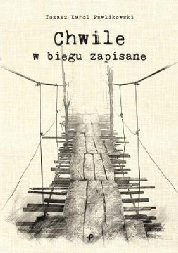Chwile w biegu zapisane - Tomasz Karol Pawlikowski