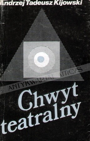 Chwyt Teatralny. Zarys instrumentalnej teorii teatru - Andrzej Tadeusz Kijowski