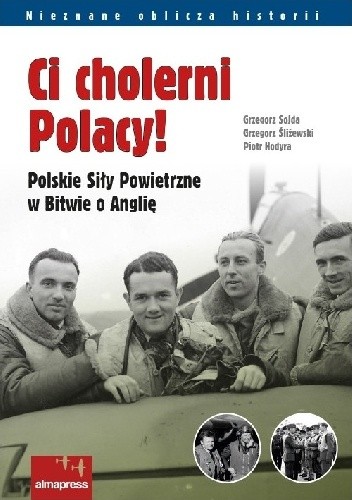 Ci cholerni Polacy! Polskie Siły Powietrzne w Bitwie o Anglię - Grzegorz Śliżewski