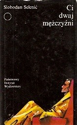 Ci dwaj mężczyźni - Slobodan Selenić