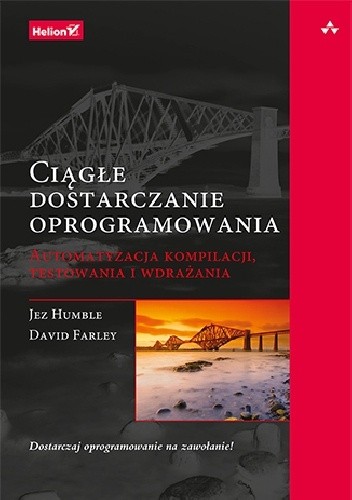 Ciągłe dostarczanie oprogramowania. Automatyzacja kompilacji, testowania i wdrażania - Jez Humble
