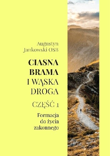 Ciasna brama i wąska droga. Część 1. Formacja do życia zakonnego - Augustyn Jankowski OSB