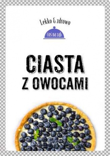 Ciasta z owocami - Justyna Mrowiec