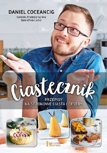 Ciastecznik. Przepisy na sezonowe ciasta i desery - Daniel Coceancig