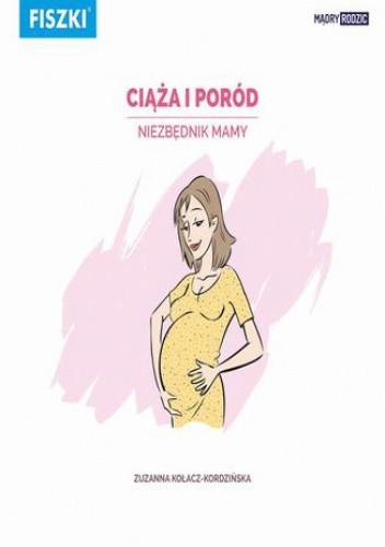 Ciąża i poród - niezbędnik Mamy - Kołacz-Kordzińska Zuzanna