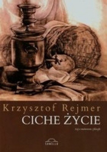 Ciche życie - Krzysztof Rejmer