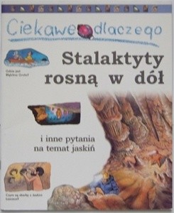 Ciekawe dlaczego stalaktyty rosną w dół - Jackie Gaff