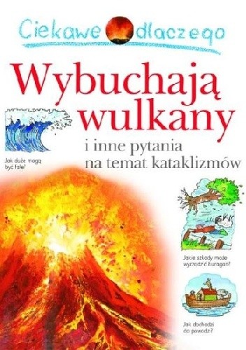 Ciekawe dlaczego wulkany wybuchają i inne pytania na temat kataklizmów - Rosie Greenwood