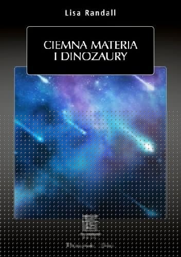 Ciemna materia i dinozaury - Lisa Randall