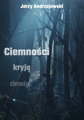 Ciemności kryją ziemię - Jerzy Andrzejewski