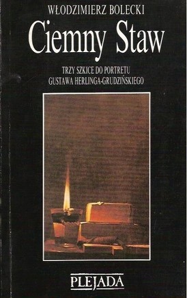 Ciemny Staw. Trzy szkice do portretu Gustawa Herlinga-Grudzińskiego - Włodzimierz Bolecki