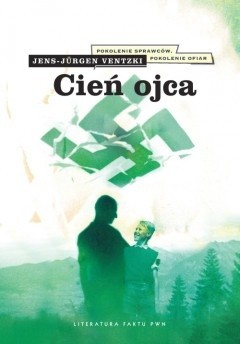 Cień ojca : pokolenie sprawców, pokolenie ofiar - Jens-Jürgen Ventzki