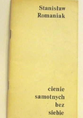Cienie samotnych bez siebie - Stanisław Romaniak