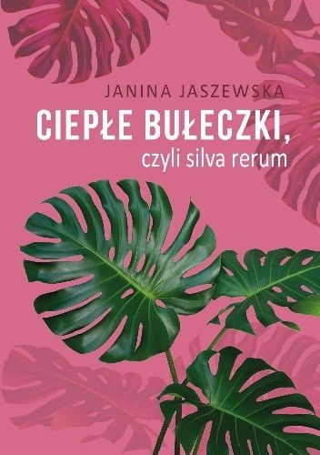 Ciepłe bułeczki, czyli silva rerum - Janina Jaszewska