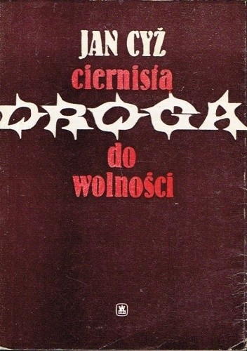 Ciernista droga do wolności - Jan Cyż