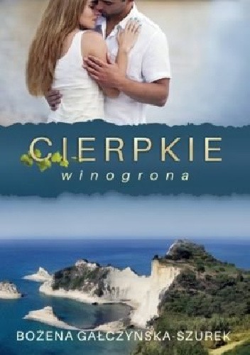 Cierpkie winogrona - Bożena Gałczyńska-Szurek