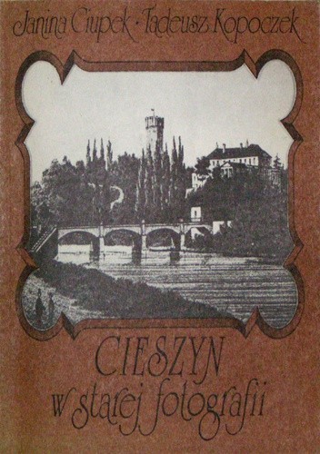 Cieszyn w starej fotografii - Tadeusz Kopoczek