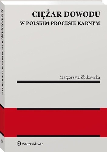 Ciężar dowodu w polskim procesie karnym - Małgorzata Żbikowska