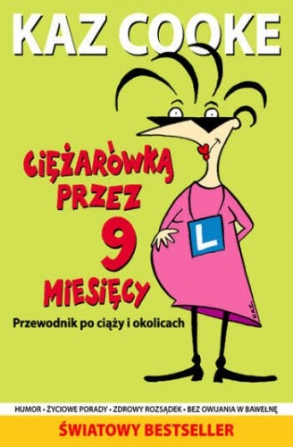 Ciężarówką przez 9 miesięcy. Przewodnik po ciąży i okolicach - Kaz Cooke