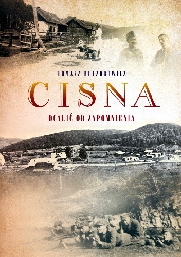 Cisna. Ocalić od zapomnienia - Tomasz Rejzdrowicz