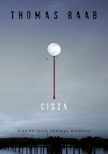 Cisza. Kronika życia pewnego mordercy - Thomas Raab
