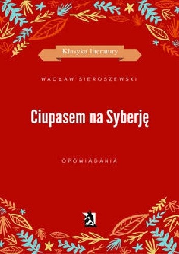 Ciupasem na Syberję - Wacław Sieroszewski
