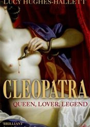 Cleopatra. Queen, lover, legend - Lucy Hughes-Hallett