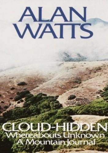 Cloud-hidden, Whereabouts Unknown - Alan Watts