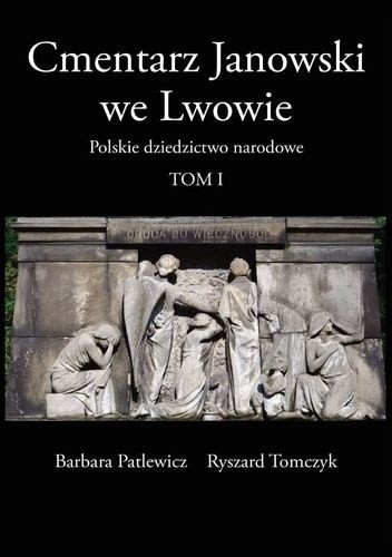 Cmentarz Janowski we Lwowie. Polskie dziedzictwo narodowe T. I - Ryszard Tomczyk