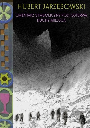 Cmentarz Symboliczny pod Osterwą. Duchy Miejsca - Hubert Jarzębowski