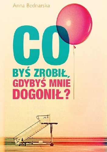 Co byś zrobił, gdybyś mnie dogonił? - Anna Bednarska