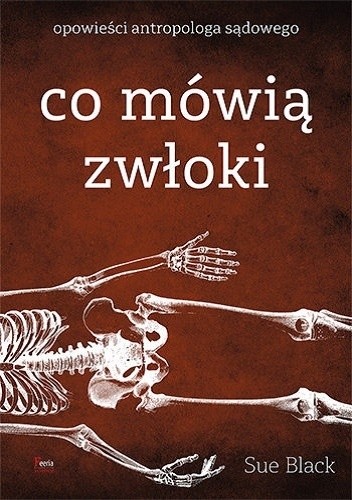 Co mówią zwłoki. Opowieści antropologa sądowego - Sue Black