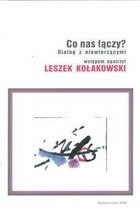 Co nas łączy? Dialog z niewierzącymi. - Leszek Kołakowski