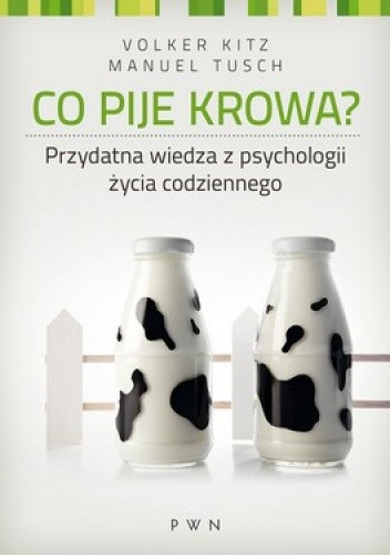 Co pije krowa? Przydatna wiedza z psychologii życia codziennego - Volker Kitz