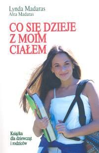 Co się dzieje z moim ciałem? Książka dla dziewcząt i rodziców - Lynda Madaras