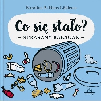 Co się stało? Straszny Bałagan - Karolina Lijklema