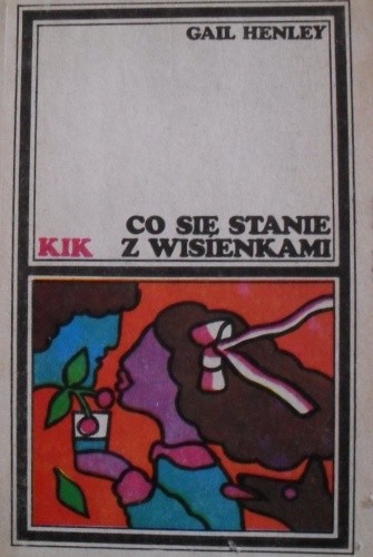 Co się stanie z wisienkami - Gail Henley