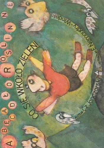 Co się wkoło zieleni? : abecadło roślinne - Czesław Janczarski
