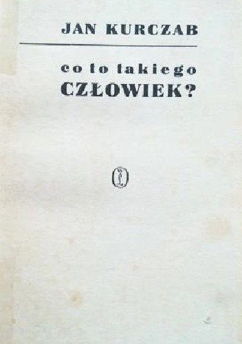 Co to takiego człowiek? - Jan Kurczab