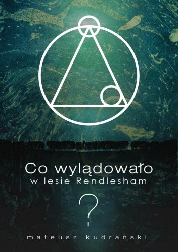 Co wylądowało w lesie Rendlesham? - Mateusz Kudrański