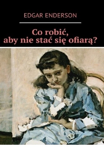 Co zrobić, aby nie stać się ofiarą? - Edgar Enderson