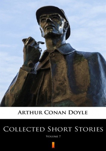 Collected Short Stories (Vol. 7). Collected Short Stories. Volume 7 - Arthur Conan Doyle