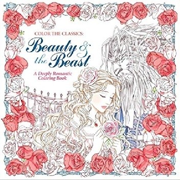 Color The Classics: Beauty and The Beast a deeply romantic coloring book. - Jae Eun Lee