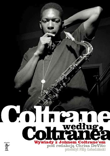 Coltrane według Coltrane’a. Wywiady z Johnem Coltrane’em - Chris DeVito