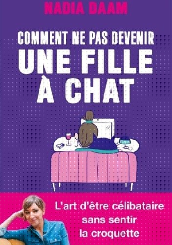 Comment ne pas devenir une fille à chats ? - Nadia DAAM