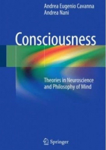 Consciousness. Theories in Neuroscience and Philosophy of Mind - Andrea Cavanna