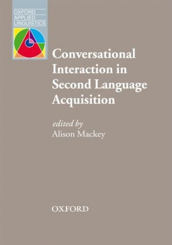 Conversational Interaction in Second Language Acquisition - Oxford Applied Linguistics - Mackey