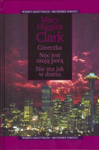 Córeczka ; Noc jest moją porą ; Nie ma jak w domu - Mary Higgins Clark